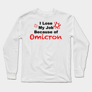 I lose My Job Because of Omicron Long Sleeve T-Shirt